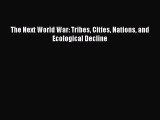 [PDF Download] The Next World War: Tribes Cities Nations and Ecological Decline [Download]