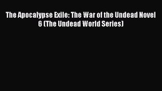 The Apocalypse Exile: The War of the Undead Novel 6 (The Undead World Series)  PDF Download