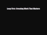 [PDF Download] Leap First: Creating Work That Matters [Read] Full Ebook