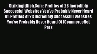 [PDF Download] StrikingitRich.Com:  Profiles of 23 Incredibly Successful Websites You've Probably