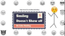 Smiley Doesn't Showoff - Be Like Smiley