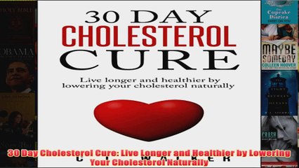 FREE PDF  30 Day Cholesterol Cure Live Longer and Healthier by Lowering Your Cholesterol Naturally FULL DOWNLOAD