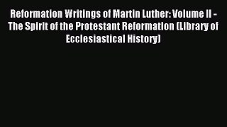 (PDF Download) Reformation Writings of Martin Luther: Volume II - The Spirit of the Protestant