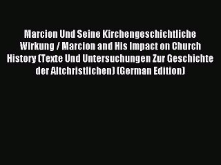 (PDF Download) Marcion Und Seine Kirchengeschichtliche Wirkung / Marcion and His Impact on