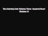 [PDF Download] The Coloring Cafe-Volume Three- Inspired Heart (Volume 3) [Read] Online