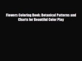 [PDF Download] Flowers Coloring Book: Botanical Patterns and Charts for Beautiful Color Play