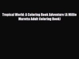 [PDF Download] Tropical World: A Coloring Book Adventure (A Millie Marotta Adult Coloring Book)