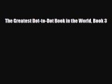 [PDF Download] The Greatest Dot-to-Dot Book in the World Book 3 [Read] Online