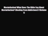 [PDF Download] Masturbation! What Does The Bible Say About Masturbation? (Healing From Addictions!)