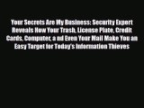 [PDF Download] Your Secrets Are My Business: Security Expert Reveals How Your Trash License