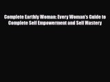 [PDF Download] Complete Earthly Woman: Every Woman's Guide to Complete Self Empowerment and