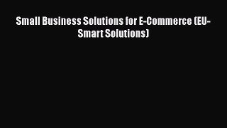 [PDF Download] Small Business Solutions for E-Commerce (EU-Smart Solutions) [PDF] Full Ebook