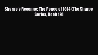 Sharpe's Revenge: The Peace of 1814 (The Sharpe Series Book 19)  Free PDF