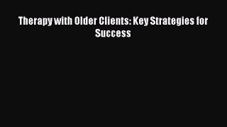 Therapy with Older Clients: Key Strategies for Success  PDF Download