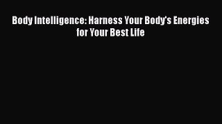 Body Intelligence: Harness Your Body's Energies for Your Best Life  Free Books