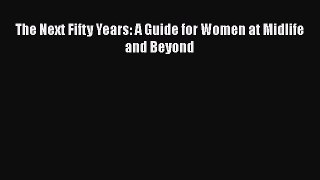 The Next Fifty Years: A Guide for Women at Midlife and Beyond  Free Books