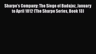 Sharpe's Company: The Siege of Badajoz January to April 1812 (The Sharpe Series Book 13)  Free