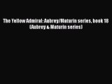 The Yellow Admiral: Aubrey/Maturin series book 18 (Aubrey & Maturin series)  Free Books
