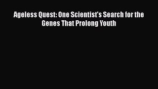 Ageless Quest: One Scientist's Search for the Genes That Prolong Youth  Free Books