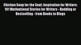 Chicken Soup for the Soul: Inspiration for Writers: 101 Motivational Stories for Writers -