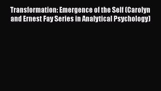 Transformation: Emergence of the Self (Carolyn and Ernest Fay Series in Analytical Psychology)
