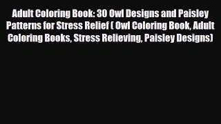 [PDF Download] Adult Coloring Book: 30 Owl Designs and Paisley Patterns for Stress Relief (