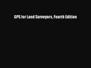(PDF Download) GPS for Land Surveyors Fourth Edition PDF
