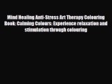 [PDF Download] Mind Healing Anti-Stress Art Therapy Colouring Book: Calming Colours: Experience