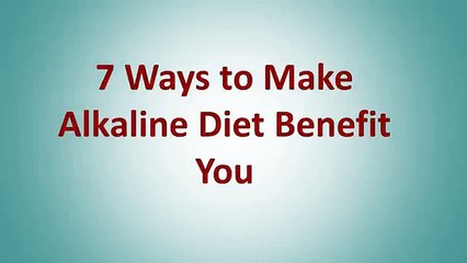7 Ways to Make Alkaline Diet Benefit You