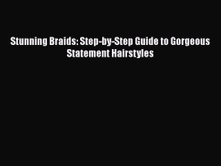 Stunning Braids: Step-by-Step Guide to Gorgeous Statement Hairstyles  PDF Download
