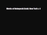 [PDF Download] Works of Nobuyoshi Araki: New York v. 4 [PDF] Full Ebook