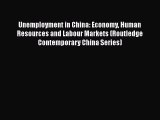 PDF Download Unemployment in China: Economy Human Resources and Labour Markets (Routledge Contemporary