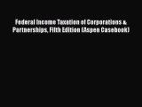 Federal Income Taxation of Corporations & Partnerships Fifth Edition (Aspen Casebook)  Free