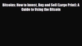 [PDF Download] Bitcoins: How to Invest Buy and Sell (Large Print): A Guide to Using the Bitcoin