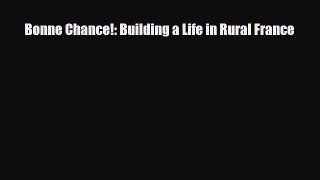 [PDF Download] Bonne Chance!: Building a Life in Rural France [Download] Online