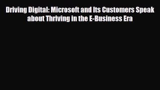 [PDF Download] Driving Digital: Microsoft and Its Customers Speak about Thriving in the E-Business