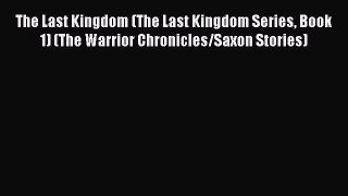 The Last Kingdom (The Last Kingdom Series Book 1) (The Warrior Chronicles/Saxon Stories)  Free
