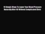 15 Simple Ways To Lower Your Blood Pressure Naturally After 40 Without Complicated Diets  Read