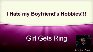 Love Your Boyfriend, but Hate His Hobbies? - Girl Gets Ring