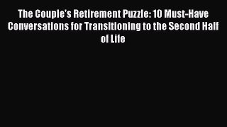 The Couple's Retirement Puzzle: 10 Must-Have Conversations for Transitioning to the Second
