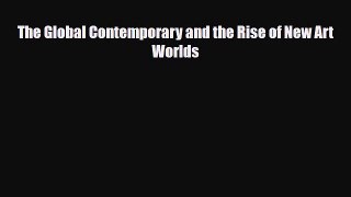 [PDF Download] The Global Contemporary and the Rise of New Art Worlds [Download] Online
