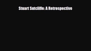 [PDF Download] Stuart Sutcliffe: A Retrospective [Download] Full Ebook