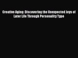 Creative Aging: Discovering the Unexpected Joys of Later Life Through Personality Type  Read