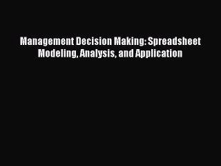 [PDF Download] Management Decision Making: Spreadsheet Modeling Analysis and Application [Read]