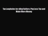 [PDF Download] Tax Loopholes for eBay Sellers: Pay Less Tax and Make More Money [Read] Online