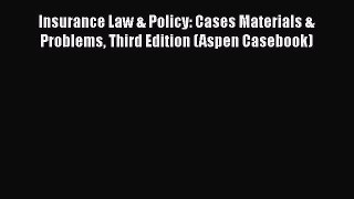 Insurance Law & Policy: Cases Materials & Problems Third Edition (Aspen Casebook)  Free Books