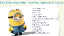 Liên Khúc Nhạc Xuân 2016 - Nhạc Tết Remix Hay Nhất - Cover by Chipmunk ft Minion