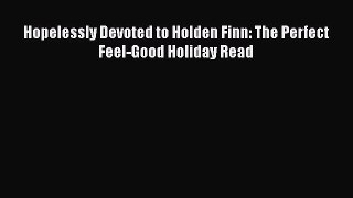 Hopelessly Devoted to Holden Finn: The Perfect Feel-Good Holiday Read  Free PDF