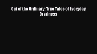 Out of the Ordinary: True Tales of Everyday Craziness  Free PDF