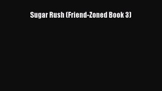 Sugar Rush (Friend-Zoned Book 3)  PDF Download